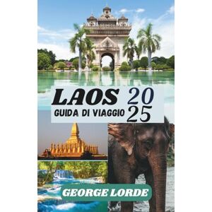 Lorde, George LAOS GUIDA DI VIAGGIO 2025: Un viaggio attraverso la bellezza senza tempo, le tradizioni sacre e gli incontri delicati Lorde, George LAOS GUIDA DI VIAGGIO 2025: Un viaggio attraverso la bellezza senza tempo, le tradizioni sacre e gli incontri delicati