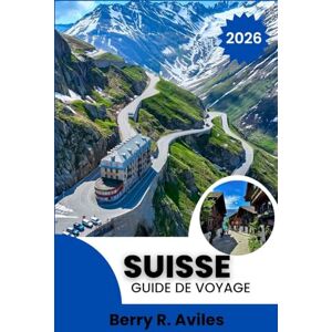R.Aviles, Berry Suisse Guide de voyage 2026: Principales attractions, paysages magnifiques et expériences mémorables R.Aviles, Berry Suisse Guide de voyage 2026: Principales attractions, paysages magnifiques et expériences mémorables