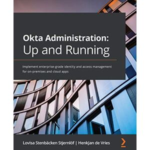 Stjernlöf, Lovisa Stenbäcken Okta Administration: Up and Running: Implement enterprise-grade identity and access management for on-premises and cloud apps Stjernlöf, Lovisa Stenbäcken Okta Administration: Up and Running: Implement enterprise-grade identity and access management for on-premises and cloud apps