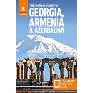 Guides, Rough The Rough Guide to Georgia, Armenia and Azerbaijan: Travel Guide with eBook (Rough Guides Main Series) Guides, Rough The Rough Guide to Georgia, Armenia and Azerbaijan: Travel Guide with eBook (Rough Guides Main Series)