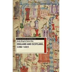 King, Andy England and Scotland, 1286-1603: 30 (British History in Perspective) King, Andy England and Scotland, 1286-1603: 30 (British History in Perspective)