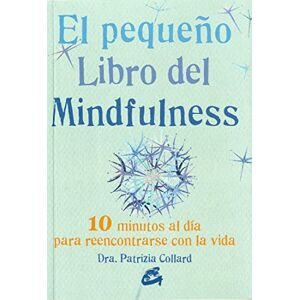 Collard, Patrizia El pequeño libro del mindfulness : 10 minutos al día para reencontrarse con la vida Collard, Patrizia El pequeño libro del mindfulness : 10 minutos al día para reencontrarse con la vida
