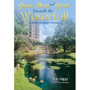 Joe Hipp Stories, Poems, and Secrets Beneath the Waterfall: A Book of Short Stories Joe Hipp Stories, Poems, and Secrets Beneath the Waterfall: A Book of Short Stories