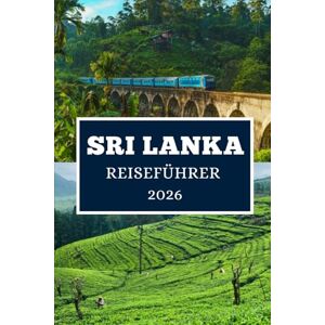 Elwood, Thomas H. SRI LANKA REISEFÜHRER 2026: Entdecken Sie versteckte Schätze, lokale Geheimnisse und unvergessliche Abenteuer Elwood, Thomas H. SRI LANKA REISEFÜHRER 2026: Entdecken Sie versteckte Schätze, lokale Geheimnisse und unvergessliche Abenteuer
