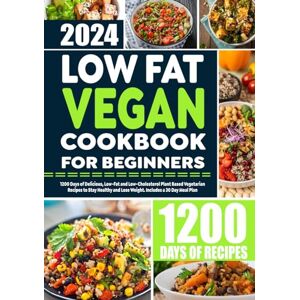 Jensen Low Fat Vegan Cookbook for Beginners: 1200 Days of Delicious, Low-Fat and Low-Cholesterol Plant Based Vegetarian Recipes to Stay Healthy and Lose Weight. Includes a 30 Day Meal Plan Jensen Low Fat Vegan Cookbook for Beginners: 1200 Days of Delicious, Low-Fat and Low-Cholesterol Plant Based Vegetarian Recipes to Stay Healthy and Lose Weight. Includes a 30 Day Meal Plan