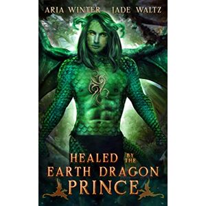 Winter, Aria Healed by the Earth Dragon Prince: Dragon Shifter Romance: 4 (Elemental Dragon Warriors) Winter, Aria Healed by the Earth Dragon Prince: Dragon Shifter Romance: 4 (Elemental Dragon Warriors)