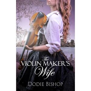 Bishop, Dodie The Violin Maker's Wife Bishop, Dodie The Violin Maker's Wife