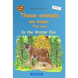 Golldack, Dortje These animals we know: The lynx: BROCKHAUSEN Vol. 1. In the Winter Zoo. 4-99 years. Explorers Golldack, Dortje These animals we know: The lynx: BROCKHAUSEN Vol. 1. In the Winter Zoo. 4-99 years. Explorers