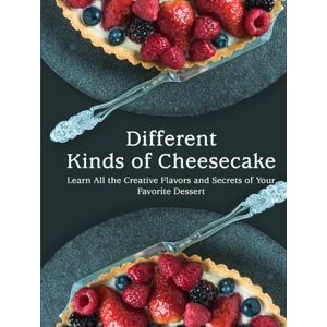Press, BookSumo Different Kinds of Cheesecake: Learn All the Creative Flavors and Secrets of Your Favorite Dessert (Cheesecake Recipes) Press, BookSumo Different Kinds of Cheesecake: Learn All the Creative Flavors and Secrets of Your Favorite Dessert (Cheesecake Recipes)