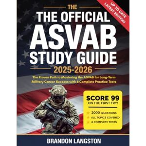 Brandon Langston THE OFFICIAL ASVAB STUDY GUIDE 2025-2026: The Proven Path to Mastering the ASVAB for Long-Term Military Career Success with 6 Complete Practice Tests Brandon Langston THE OFFICIAL ASVAB STUDY GUIDE 2025-2026: The Proven Path to Mastering the ASVAB for Long-Term Military Career Success with 6 Complete Practice Tests