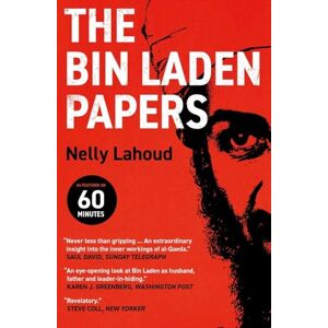 Lahoud, Nelly The Bin Laden Papers: How the Abbottabad Raid Revealed the Truth about al-Qaeda, Its Leader and His Family Lahoud, Nelly The Bin Laden Papers: How the Abbottabad Raid Revealed the Truth about al-Qaeda, Its Leader and His Family