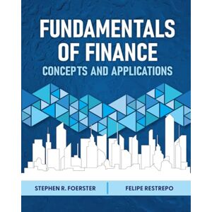 Foerster, Stephen R. Fundamentals of Finance: Concepts and Applications Foerster, Stephen R. Fundamentals of Finance: Concepts and Applications
