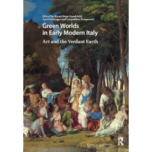 Green Worlds in Early Modern Italy: Art and the Verdant Earth (Visual and Material Culture, 1300-1700) Green Worlds in Early Modern Italy: Art and the Verdant Earth (Visual and Material Culture, 1300-1700)