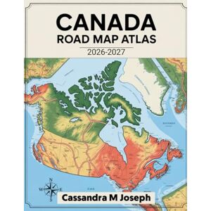 Joseph, Cassandra M Canada Road Map Atlas 2026-2027: Detailed Maps with Updated Boundaries, Key Landmarks, Topography, and Comprehensive Regional Coverage for Easy Navigation Joseph, Cassandra M Canada Road Map Atlas 2026-2027: Detailed Maps with Updated Boundaries, Key Landmarks, Topography, and Comprehensive Regional Coverage for Easy Navigation