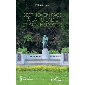 Pinet, Patrice Beethoven face à la maladie et aux médecins (Médecine À Travers Les Siècles) Pinet, Patrice Beethoven face à la maladie et aux médecins (Médecine À Travers Les Siècles)