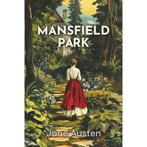 Austen, Jane Mansfield Park: The 1814 Regency Novel of Social Class, Morality, and Family Drama Austen, Jane Mansfield Park: The 1814 Regency Novel of Social Class, Morality, and Family Drama