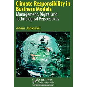 Jabłoński, Adam Climate Responsibility in Business Models: Management, Digital and Technological Perspectives Jabłoński, Adam Climate Responsibility in Business Models: Management, Digital and Technological Perspectives