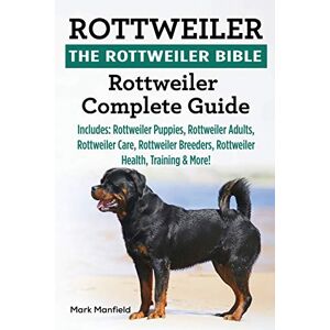 Manfield, Mark Rottweiler: The Rottweiler Bible: Rottweiler Complete Guide Includes: Rottweiler Puppies, Rottweiler Adults, Rottweiler Care, Rottweiler Breeders, Rottweiler Health, Training & More! Manfield, Mark Rottweiler: The Rottweiler Bible: Rottweiler Complete Guide Includes: Rottweiler Puppies, Rottweiler Adults, Rottweiler Care, Rottweiler Breeders, Rottweiler Health, Training & More!