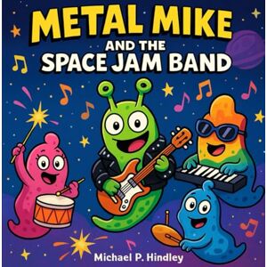 Hindley, Michael P. Metal Mike and The Space Jam Band Hindley, Michael P. Metal Mike and The Space Jam Band