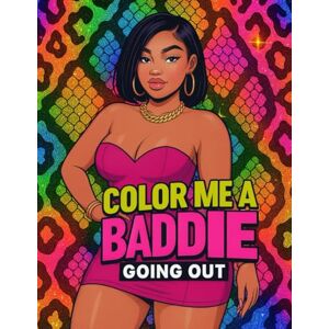 Press, Booked And Saved Color Me A Baddie: Going Out: Coloring Book For Adults and Teens Press, Booked And Saved Color Me A Baddie: Going Out: Coloring Book For Adults and Teens
