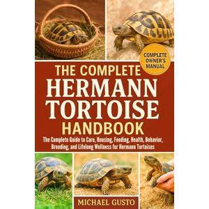 GUSTO, MICHAEL THE COMPLETE HERMANN TORTOISE HANDBOOK: The Complete Guide to Care, Housing, Feeding, Health, Behavior, Breeding, and Lifelong Wellness for Hermann Tortoises GUSTO, MICHAEL THE COMPLETE HERMANN TORTOISE HANDBOOK: The Complete Guide to Care, Housing, Feeding, Health, Behavior, Breeding, and Lifelong Wellness for Hermann Tortoises