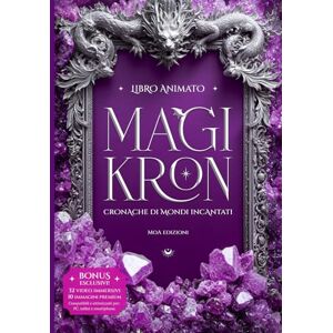 edizioni, MoA MAGIKRON: Cronache di Mondi Incantati creature leggendarie, miti e misteri inspiegabili in un libro illustrato con racconti inediti, testimonianze fotografiche e animazioni interattive edizioni, MoA MAGIKRON: Cronache di Mondi Incantati creature leggendarie, miti e misteri inspiegabili in un libro illustrato con racconti inediti, testimonianze fotografiche e animazioni interattive