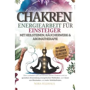 Feldhaus, Nora Chakren Energiearbeit mit Heilsteinen, Räucherwerk und Aromatherapie: Dein Leitfaden zum Verständnis deiner Chakren und zur gezielten Anwendung ... lösen von Blockaden und mehr Wohlbefinden. Feldhaus, Nora Chakren Energiearbeit mit Heilsteinen, Räucherwerk und Aromatherapie: Dein Leitfaden zum Verständnis deiner Chakren und zur gezielten Anwendung ... lösen von Blockaden und mehr Wohlbefinden.