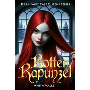 Valle, Anita Rotten Rapunzel: Volume 3 (Dark Fairy Tale Queens Series) Valle, Anita Rotten Rapunzel: Volume 3 (Dark Fairy Tale Queens Series)