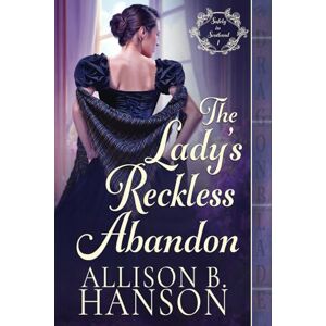 Hanson, Allison B. The Lady's Reckless Abandon: A Scottish Regency Historical Romance (Safely in Scotland) Hanson, Allison B. The Lady's Reckless Abandon: A Scottish Regency Historical Romance (Safely in Scotland)