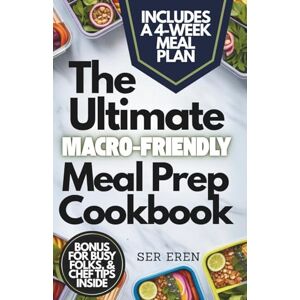 Eren, Ser THE ULTIMATE MACRO-FRIENDLY MEAL PREP COOKBOOK: 150 High-Protein, Family-Friendly Recipes with Global Flavors for Weight Loss and Muscle Gain (NOURISH AND THRIVE: Smart Eating for Every Lifestyle) Eren, Ser THE ULTIMATE MACRO-FRIENDLY MEAL PREP COOKBOOK: 150 High-Protein, Family-Friendly Recipes with Global Flavors for Weight Loss and Muscle Gain (NOURISH AND THRIVE: Smart Eating for Every Lifestyle)