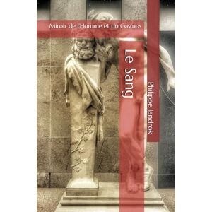 Jandrok, Philippe Le Sang,: Miroir de l’Homme et du Cosmos Jandrok, Philippe Le Sang,: Miroir de l’Homme et du Cosmos