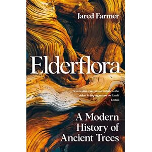 Farmer, Jared Elderflora: A Modern History of Ancient Trees Farmer, Jared Elderflora: A Modern History of Ancient Trees