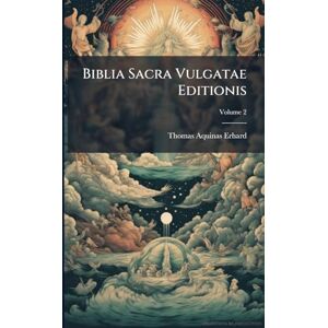 Erhard, Thomas Aquinas Biblia Sacra Vulgatae Editionis Erhard, Thomas Aquinas Biblia Sacra Vulgatae Editionis
