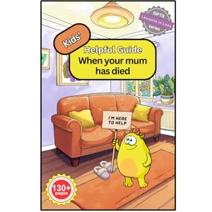 Brown, Mrs Deborah Jane Kids’ Helpful Guide: When your mum has died Brown, Mrs Deborah Jane Kids’ Helpful Guide: When your mum has died