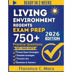 Mora, Florence C. LIVING ENVIRONMENT REGENTS EXAM STUDY GUIDE 2026: Your Comprehensive Guide to Mastering Every Topic with Practice Questions, and Thorough Explanations Mora, Florence C. LIVING ENVIRONMENT REGENTS EXAM STUDY GUIDE 2026: Your Comprehensive Guide to Mastering Every Topic with Practice Questions, and Thorough Explanations