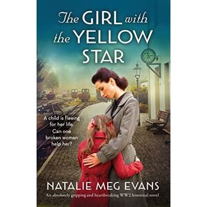Evans, Natalie Meg The Girl with the Yellow Star: An absolutely gripping and heartbreaking WW2 historical novel Evans, Natalie Meg The Girl with the Yellow Star: An absolutely gripping and heartbreaking WW2 historical novel