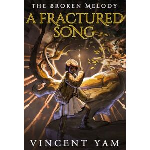Vincent A Fractured Song: The Broken Melody: 1 Vincent A Fractured Song: The Broken Melody: 1
