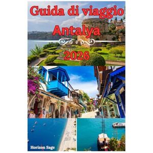 Sage, Horizon Guida turistica di Antalya 2026: Una guida turistica alla cultura, alla storia, ai resort di lusso, al clima mite e alle gemme nascoste della Turchia Sage, Horizon Guida turistica di Antalya 2026: Una guida turistica alla cultura, alla storia, ai resort di lusso, al clima mite e alle gemme nascoste della Turchia