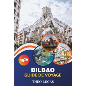 LUCAS, THEO Bilbao Guide De Voyage 2026: Explorez des musées emblématiques, la cuisine basque, des festivals animés et des joyaux cachés pour un voyage culturel inoubliable LUCAS, THEO Bilbao Guide De Voyage 2026: Explorez des musées emblématiques, la cuisine basque, des festivals animés et des joyaux cachés pour un voyage culturel inoubliable