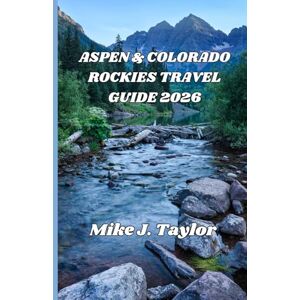 Taylor Aspen Colorado Travel Guide 2025 / 2026: Discover Aspen’s Mining Past, Festivals, Art Scene, Indigenous Heritage, and Eco-Friendly Adventures in the Colorado Rockies Taylor Aspen Colorado Travel Guide 2025 / 2026: Discover Aspen’s Mining Past, Festivals, Art Scene, Indigenous Heritage, and Eco-Friendly Adventures in the Colorado Rockies