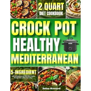 Steward, Helen Healthy Crock Pot Mediterranean Diet Cookbook: 5-Ingredient 2 Quart Anti-Inflammatory Diet Slow Cooker Recipe Book with 2-Week Meal Plan Steward, Helen Healthy Crock Pot Mediterranean Diet Cookbook: 5-Ingredient 2 Quart Anti-Inflammatory Diet Slow Cooker Recipe Book with 2-Week Meal Plan