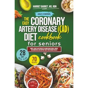 MS, RDN, HARRIET BARRET, THE EASY CORONARY ARTERY DISEASE DIET COOKBOOK FOR SENIORS: “Simple, Heart-Safe Recipes to Lower Cholesterol, Reduce Inflammation, and Support Long-Term Cardiac Health” MS, RDN, HARRIET BARRET, THE EASY CORONARY ARTERY DISEASE DIET COOKBOOK FOR SENIORS: “Simple, Heart-Safe Recipes to Lower Cholesterol, Reduce Inflammation, and Support Long-Term Cardiac Health”