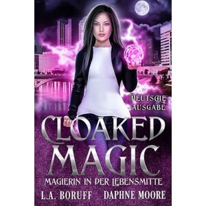 Boruff, L.A. Cloaked Magic: Ein magischer Wohlfühlkrimi (Midlife Magic Deutsche Ausgabe) Boruff, L.A. Cloaked Magic: Ein magischer Wohlfühlkrimi (Midlife Magic Deutsche Ausgabe)