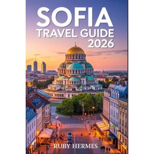 Hermes, Ruby Sofia Travel Guide 2026: The Updated Companion to Experience the Heart of Bulgaria with Detailed Map, Effortless Itinerary, Hidden Gems, Budget Hacks & Local Secrets. Hermes, Ruby Sofia Travel Guide 2026: The Updated Companion to Experience the Heart of Bulgaria with Detailed Map, Effortless Itinerary, Hidden Gems, Budget Hacks & Local Secrets.