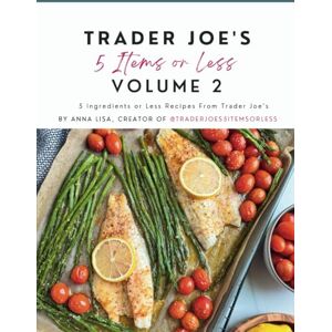 Abarca, Anna Lisa Trader Joe's 5 Items or Less Volume 2: 5 Ingredients or Less Recipes From Trader Joe's Abarca, Anna Lisa Trader Joe's 5 Items or Less Volume 2: 5 Ingredients or Less Recipes From Trader Joe's