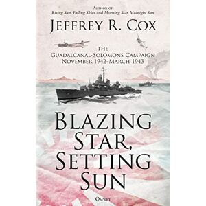 Cox, Jeffrey Blazing Star, Setting Sun: The Guadalcanal-Solomons Campaign November 1942–March 1943 Cox, Jeffrey Blazing Star, Setting Sun: The Guadalcanal-Solomons Campaign November 1942–March 1943