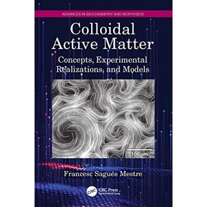 CRC Press Colloidal Active Matter: Concepts, Experimental Realizations, and Models (Advances in Biochemistry and Biophysics) CRC Press Colloidal Active Matter: Concepts, Experimental Realizations, and Models (Advances in Biochemistry and Biophysics)