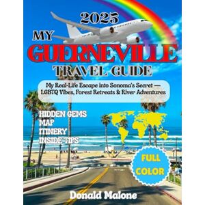 Malone, Donald My Guerneville Travel Guide 2025: My Real-Life Escape into Sonoma’s Secret — LGBTQ Vibes, Forest Retreats & River Adventures (Updated Travel/Cruise guide/Christmas Travel/Christmas Market Guide) Malone, Donald My Guerneville Travel Guide 2025: My Real-Life Escape into Sonoma’s Secret — LGBTQ Vibes, Forest Retreats & River Adventures (Updated Travel/Cruise guide/Christmas Travel/Christmas Market Guide)