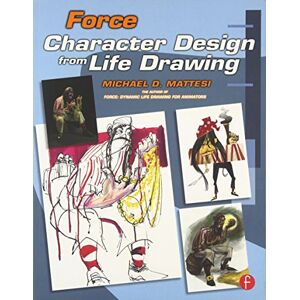 Mattesi, Mike Force: Character Design from Life Drawing: Character Design from Life Drawing (Force Drawing Series) Mattesi, Mike Force: Character Design from Life Drawing: Character Design from Life Drawing (Force Drawing Series)