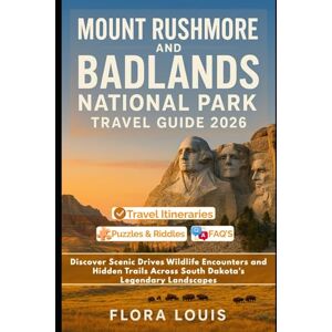 Louis, Flora Mount Rushmore and Badlands National Park Travel Guide 2026: Discover Scenic Drives Wildlife Encounters and Hidden Trails Across South Dakota’s Legendary Landscapes Louis, Flora Mount Rushmore and Badlands National Park Travel Guide 2026: Discover Scenic Drives Wildlife Encounters and Hidden Trails Across South Dakota’s Legendary Landscapes